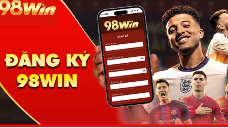 Đăng ký 98win 2 Hướng dẫn đăng ký 98win trên PC & Mobile